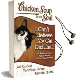 Chicken Soup for the Soul: I Can'T Believe my cat did That!: 101 Stories About the Crazy Antics of our Feline Friends Audiobook download free by Jack Canfield