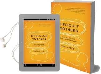 Difficult Mothers: Understanding and Overcoming Their Power Audiobook download free by Terri Apter