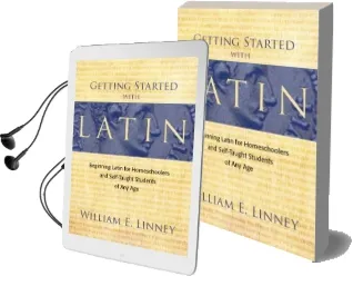 Getting Started With Latin: Beginning Latin for Homeschoolers and Self-Taught Students of any age Audiobook download free by William E. Linney