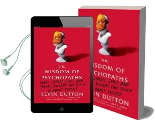 The Wisdom of Psychopaths: What Saints, Spies, and Serial Killers can Teach us About Success Audiobook download free by Kevin Dutton