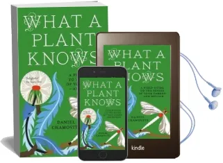 What a Plant Knows: A Field Guide to the Senses of Your Garden - and Beyond Audiobook download free by Daniel Chamovitz