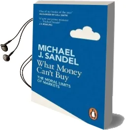 What Money Can'T buy: The Moral Limits of Markets Audiobook download free by Michael Sandel