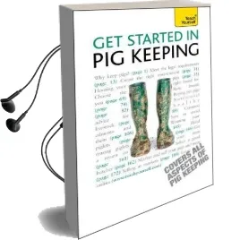 Get Started in pig Keeping: How to Raise Happy Pigs in Your Outdoor Space Audiobook download free by Tony W. York
