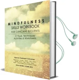 Mindfulness Skills Workbook for Clinicians and Clients: 111 Tools, Techniques, Activities & Worksheets Audiobook download free by Debra Burdick