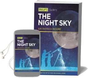 Philip'S Guide to the Night sky: A Guided Tour of the Stars and Constellations Audiobook download free by Sir Patrick Fras Dsc Cbe Moore