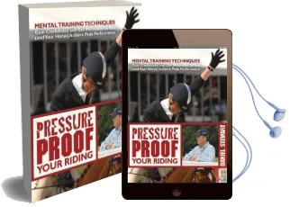 Pressure Proof Your Riding: Mental Training Techniques: Gain Confidence and get Motivated so you (And Your Horse) Achieve Peak Performance Audiobook download free by Daniel Stewart