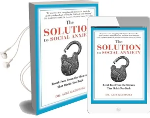 The Solution to Social Anxiety: Break Free From the Shyness That Holds you Back Audiobook download free by Dr Aziz Gazipura Psyd