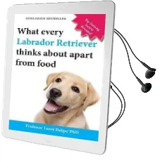 What Every Labrador Retriever Thinks About Apart From Food (Blank Inside/Novelty Book): A Professor'S Guide on Training Your Labrador dog or Puppy usi Audiobook download free by Leroy Delger