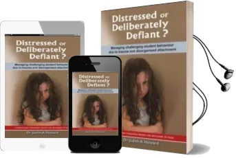 Distressed or Deliberately Defiant?: Managing Challenging Student Behaviour due to Trauma and Disorganised Attachment Audiobook download free by Judith A. Howard