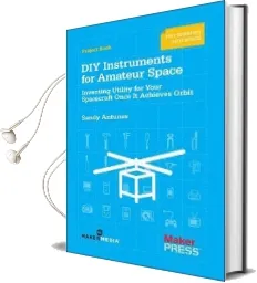 Diy Instruments for Amateur Space: Inventing Utility for Your Spacecraft Once it Achieves Orbit Audiobook download free by Sandy Antunes