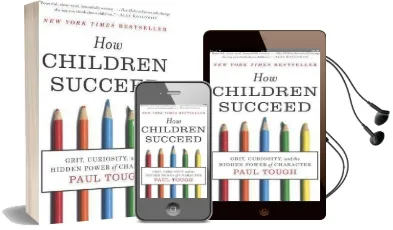 How Children Succeed: Grit, Curiosity, and the Hidden Power of Character Audiobook download free by Paul Tough