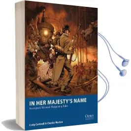 In her Majesty'S Name: Steampunk Skirmish Wargaming Rules Audiobook download free by Craig Cartmell