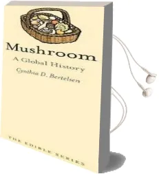 Mushroom: A Global History Audiobook download free by Cynthia Bertelsen