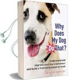 Why Does my dog do That?: Understand and Improve Your Dog'S Behaviour and Build a Friendship Based on Trust Audiobook download free by Caroline Spencer