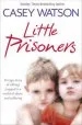 Audiobook Little Prisoners: A Tragic Story of Siblings Trapped in a World of Abuse and Suffering author Casey Watson