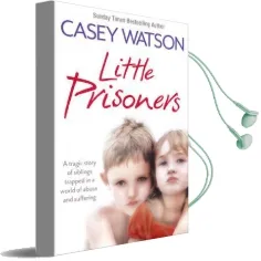 Little Prisoners: A Tragic Story of Siblings Trapped in a World of Abuse and Suffering Audiobook download free by Casey Watson