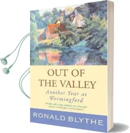 Out of the Valley: Another Year at Wormingford Audiobook download free by Ronald Blythe