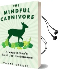 The Mindful Carnivore: A Vegetarian'S Hunt for Sustenance Audiobook download free by Tovar Cerulli