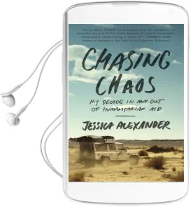 Chasing Chaos: My Decade in and out of Humanitarian aid Audiobook download free by Jessica Alexander