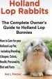 Audiobook Holland lop Rabbits the Complete Owner'S Guide to Holland lop Bunnies how to Care for Your Holland lop Pet, Including Breeding, Lifespan, Colors, Health, Personality, Diet and Facts author Ann L Fletcher