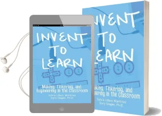 Invent to Learn: Making, Tinkering, and Engineering in the Classroom Audiobook download free by Sylvia Libow Martinez