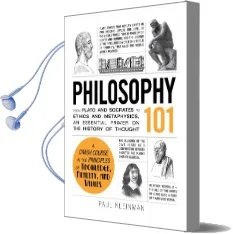 Philosophy 101: From Plato and Socrates to Ethics and Metaphysics, an Essential Primer on the History of Thought Audiobook download free by Paul Kleinman