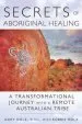 Audiobook Secrets of Aboriginal Healing: A Physicist'S Journey With a Remote Australian Tribe author Gary Holz
