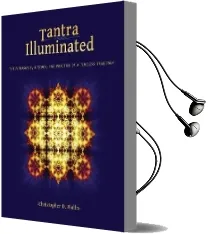 Tantra Illuminated: The Philosophy, History, and Practice of a Timeless Tradition Audiobook download free by Christopher D Wallis