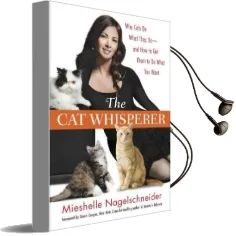 The cat Whisperer: Why Cats do What They Do-And how to get Them to do What you Want Audiobook download free by Mieshelle Nagelschneider