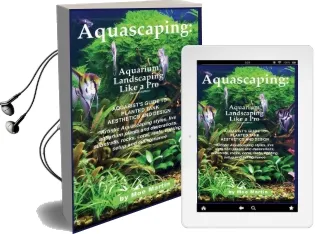 Aquascaping: Aquarium Landscaping Like a Pro, Second Edition: Aquarist'S Guide to Planted Tank Aesthetics and Design Audiobook download free by Moe Martin