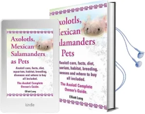 Axolotls, Mexican Salamanders as Pets. Axolotls Care, Facts, Diet, Aquarium, Habitat, Breeding, Diseases and Where to buy all Included. the Axolotl Complete Owner'S Guide Audiobook download free by Elliott Lang