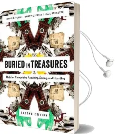 Buried in Treasures: Help for Compulsive Acquiring, Saving, and Hoarding Audiobook download free by David F. Tolin
