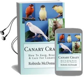 Canary Crazy: How to Keep, Breed, & Care for Canaries Audiobook download free by Robirda Mcdonald