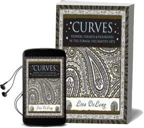 Curves: Flowers, Foliates & Flourishes in the Formal Decorative Arts Audiobook download free by Lisa Delong