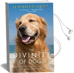 The Divinity of Dogs: True Stories of Miracles Inspired by Man'S Best Friend Audiobook download free by Jennifer Skiff