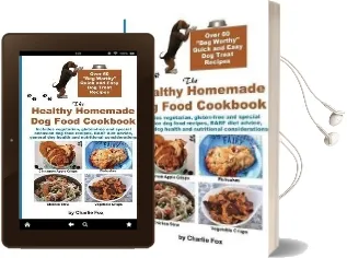 The Healthy Homemade dog Food Cookbook: Over 60 Beg-Worthy Quick and Easy dog Treat Recipes Audiobook download free by Charlie Fox