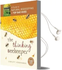 The Thinking Beekeeper: A Guide to Natural Beekeeping in top bar Hives Audiobook download free by Christy Hemenway