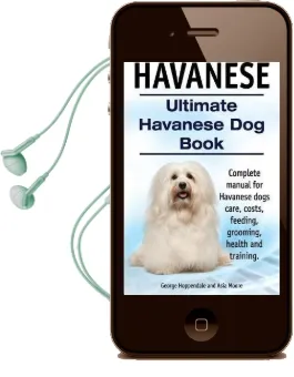 Havanese. Ultimate Havanese Book. Complete Manual for Havanese Dogs Care, Costs, Feeding, Grooming, Health and Training. Audiobook download free by George Hoppendale