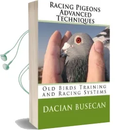 Racing Pigeons Advanced Techniques: Old Birds Training amd Racing Systems Audiobook download free by Dacian Busecan