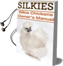 Silkies. Silkie Chickens Owners Manual. Audiobook download free by Roland Ruthersdale