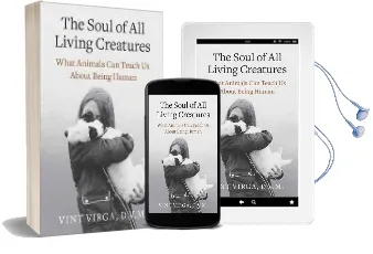 The Soul of all Living Creatures: What Animals can Teach us About Being Human Audiobook download free by Dvm Vint Virga