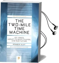The Two-Mile Time Machine: Ice Cores, Abrupt Climate Change, and our Future - Updated Edition Audiobook download free by Richard B. Alley