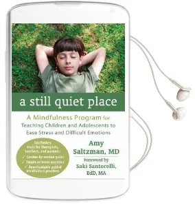 A Still Quiet Place: A Mindfulness Program for Teaching Children and Adolescents to Ease Stress and Difficult Emotions Audiobook download free by Amy Saltzman