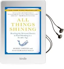 All Things Shining: Reading the Western Classics to Find Meaning in a Secular age Audiobook download free by Sean Dorrance Kelly