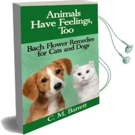 Animals Have Feelings, too: Bach Flower Remedies for Cats and Dogs Audiobook download free by C M Barrett