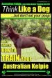 Audiobook Australian Kelpie, Australian Kelpie Training aaa akc - Think Like a Dog, but do: Kelpie Breed Expert Training - Here'S Exactly how to Train Your Kelpie author Mr Paul Allen Pearce