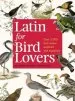 Audiobook Latin for Bird Lovers: Over 3,000 Bird Names Explored and Explained author Roger J. Lederer