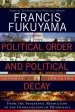 Audiobook Political Order and Political Decay: From the Industrial Revolution to the Globalization of Democracy author Francis Fukuyama