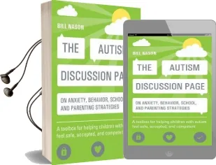 The Autism Discussion Page on Anxiety, Behavior, School, and Parenting Strategies: A Toolbox for Helping Children With Autism Feel Safe, Accepted, and Competent Audiobook download free by Bill Nason