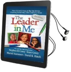 The Leader in me: How Schools Around the World are Inspiring Greatness, one Child at a Time Audiobook download free by Stephen R. Covey